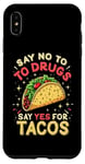 iPhone XS Max SAY NO TO DRUGS SAY YES FOR TACOS Taco Humor Case