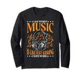 Music Teacher A Day Without Music Is Like Just Kidding Long Sleeve T-Shirt