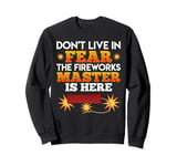 New Year DON'T LIVE IN FEAR THE FIREWORKS MASTER Funny Sweatshirt