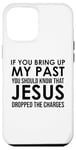 Coque pour iPhone 12 Pro Max If You Bring Up My Past You Should Know That Jesus Dropped