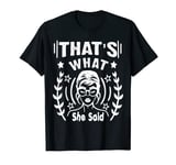 That's What She Said Quote - T-Shirt