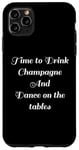 Coque pour iPhone 11 Pro Max Time to Drink Champagne and Dance Table Party Citation Cool