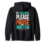 If I Collapse Please Pause My Watch Funny Running Zip Hoodie