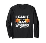 I Can't It's Hay Season Hay Baling Straw Bale Farming Long Sleeve T-Shirt