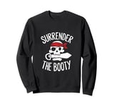 Surrender The Booty Pirate Skeleton Joke Festival Men Women Sweatshirt