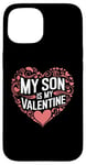 iPhone 15 My Son Is My Valentine for Dad Funny Valentines Day Case