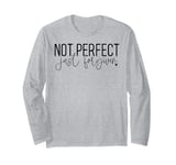 Not perfect just forgiven. God forgives Jesus died. For you. Long Sleeve T-Shirt