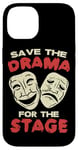 iPhone 14 THEATER Save The Drama For The Stage for Acting Case