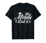 My Mommy Did It Graduation Mama Graduate Children Proud Mom T-Shirt