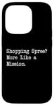 Coque pour iPhone 14 Pro Shopping Spree More Like a Mission Funny Shopping Citation