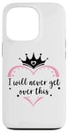 Coque pour iPhone 13 Pro I Will Never Get Over This Princess Crown Pink Girl Birthday