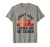 Chess Player Pieces Retro I Don't Lose I Either Win Or Learn T-Shirt