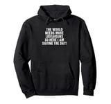 The world needs more Librarians and here i am Funny Pullover Hoodie