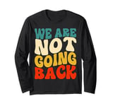 We Are Not Going Back Vote Kamala Harris For President 2024 Long Sleeve T-Shirt