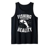 Fishing Is My Break From Reality Tank Top