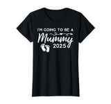 I'm Going To Be A Mummy 2025 Mum Pregnancy Announcement T-Shirt