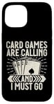 Coque pour iPhone 15 Card Games are Calling and I must go Jeu de cartes