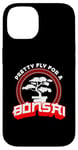 iPhone 14 Pretty Fly For A Bonsai Japanese Culture Gardener Bonsai Art Case