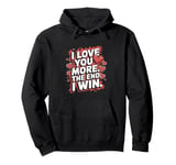 Funny I Love You More - Girlfriend Wife Pullover Hoodie