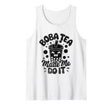 Boba Tea Made Me Do It Milk Tea Bubble Tea Boba Pearl Lover Tank Top