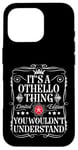 iPhone 16 Pro Othello Name Its A Othello Thing You Wouldn't Understand Case