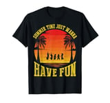 Summer time just wanna have fun T-Shirt