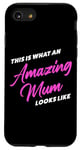 iPhone SE (2020) / 7 / 8 This is What an Amazing Mum Looks Like – Funny Sarcastic Case