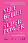 SelfBelief Is Your Superpower  Unleash Your Life Purpose, Own Your Power, and Become a Magnet for Miracles (Find Your Life Purpose, Women &amp; Business)