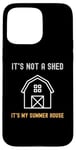 Coque pour iPhone 15 Pro Max Shed Life Blagues It's Not A Shed It's My Summer House