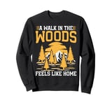 A Walk in the Woods Feels Like Home Hiking Sweatshirt