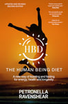 The Human Being Diet: A blueprint for feasting and fasting your way to feeling, looking and being your best