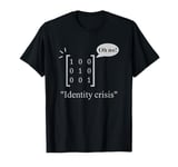 Identity Crisis | Funny Nerdy Maths Physics Linear Algebra T-Shirt