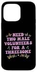 iPhone 14 Pro Max Need Two Male Volunteer Funny inappropriate Shirts for Women Case