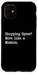 Coque pour iPhone 11 Shopping Spree More Like a Mission Funny Shopping Citation