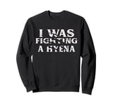 I Was Fighting A Hyena Funny Surgery Recovery Get Well Sweatshirt