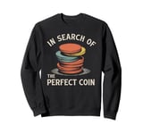 In Search Of The Perfect Coin Collectors Sweatshirt