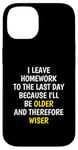 iPhone 14 I Leave Homework To The Last Day - Funny School Sarcasm Pun Case