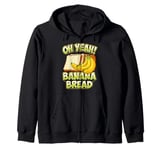 Funny Oh Yeah Banana Bread Slice Breadmaker Sourdough Breads Zip Hoodie