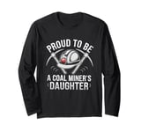 Proud To Be The Daughter Of A Coal Miner Long Sleeve T-Shirt