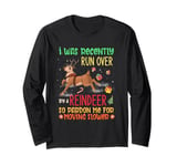 I Was Recently Run Over By A Reindeer Christmas So Pardon Me Long Sleeve T-Shirt