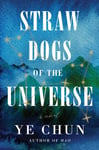 Straw Dogs Of The Universe  A Novel