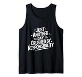 Just another day crushed by responsibility funny sarcastic Tank Top