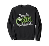 I Need A Cocktail Hold The Tail Mixed Drink Shot Alcohol Bar Sweatshirt