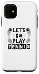 Coque pour iPhone 11 Let's Go Play Tennis – Amusant amateur de tennis