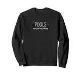 Pools Are Just My Thing Sweatshirt