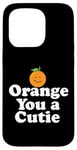 Coque pour iPhone 15 Pro Orange You a Cutie – Blague sarcastique amusante aux fruits – Sourire