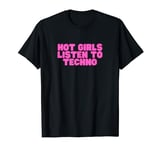 Hot Girls Listen To Techno DJ EDM House Music Raving Slay T-Shirt