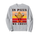 In Pizza We Crust Funny Italian Pun Pizza Crust Friday Sweatshirt