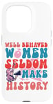 iPhone 15 Pro Feminist Well Behaved Women Seldom Make History Case