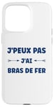 Coque pour iPhone 15 Pro Max Citation humour J'peux pas J'ai Bras de fer